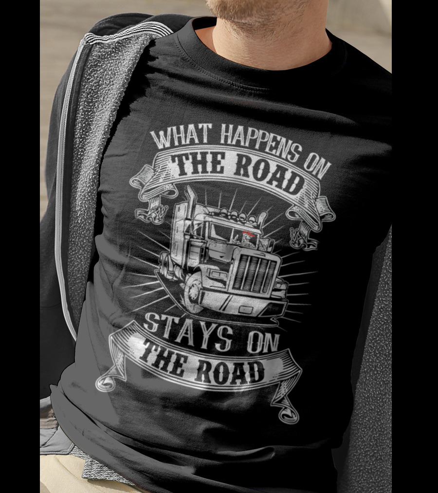 What Happens On The Road Stays On The Road Big Rig Truck T-Shirt