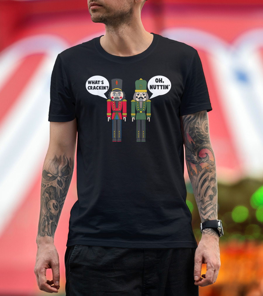 What's Crackin Oh Nuttin Nutcracker Soldiers T-Shirt