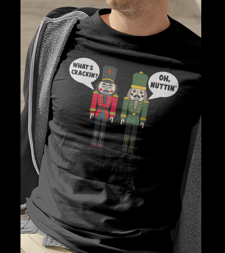 What's Crackin Oh Nuttin Nutcracker Soldiers T-Shirt