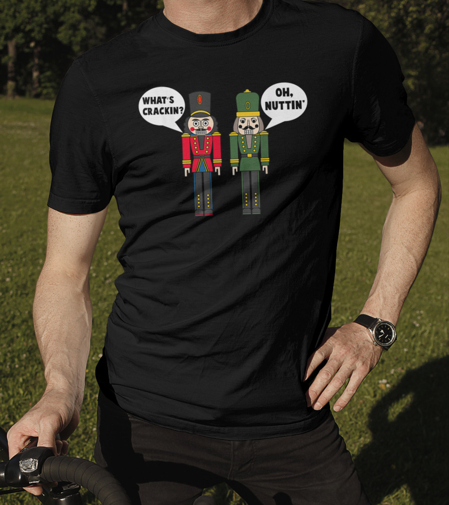 What's Crackin Oh Nuttin Nutcracker Soldiers T-Shirt