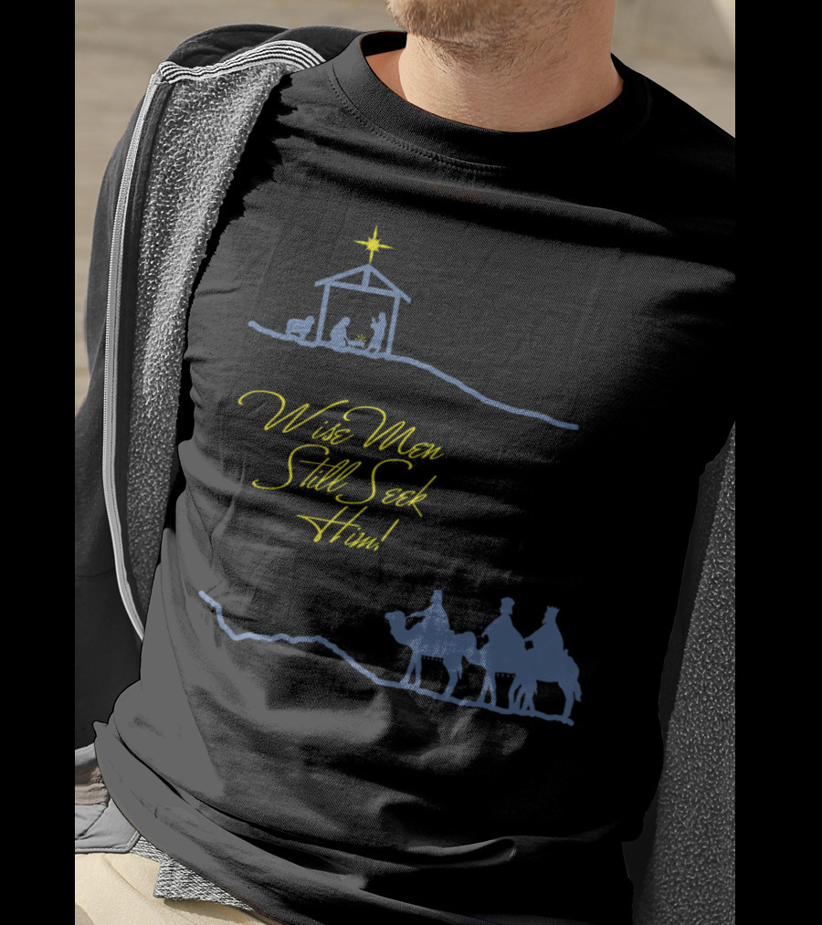 Wise Men Still Seek Him Nativity Scene And Three Wise Men T-Shirt