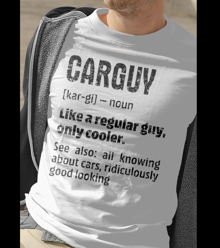 CARGUY Noun Like A Regular Guy Only Cooler All Knowing About Cars Ridiculously Good Looking T-Shirt