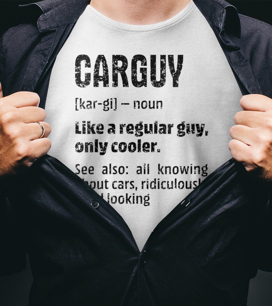 CARGUY Noun Like A Regular Guy Only Cooler All Knowing About Cars Ridiculously Good Looking T-Shirt