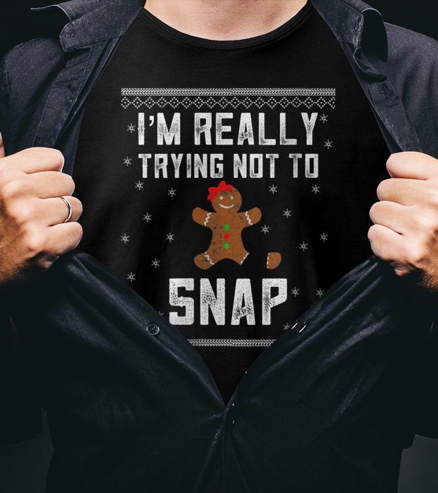 I'm Really Trying Not To Snap Gingerbread Cookie Christmas T-Shirt