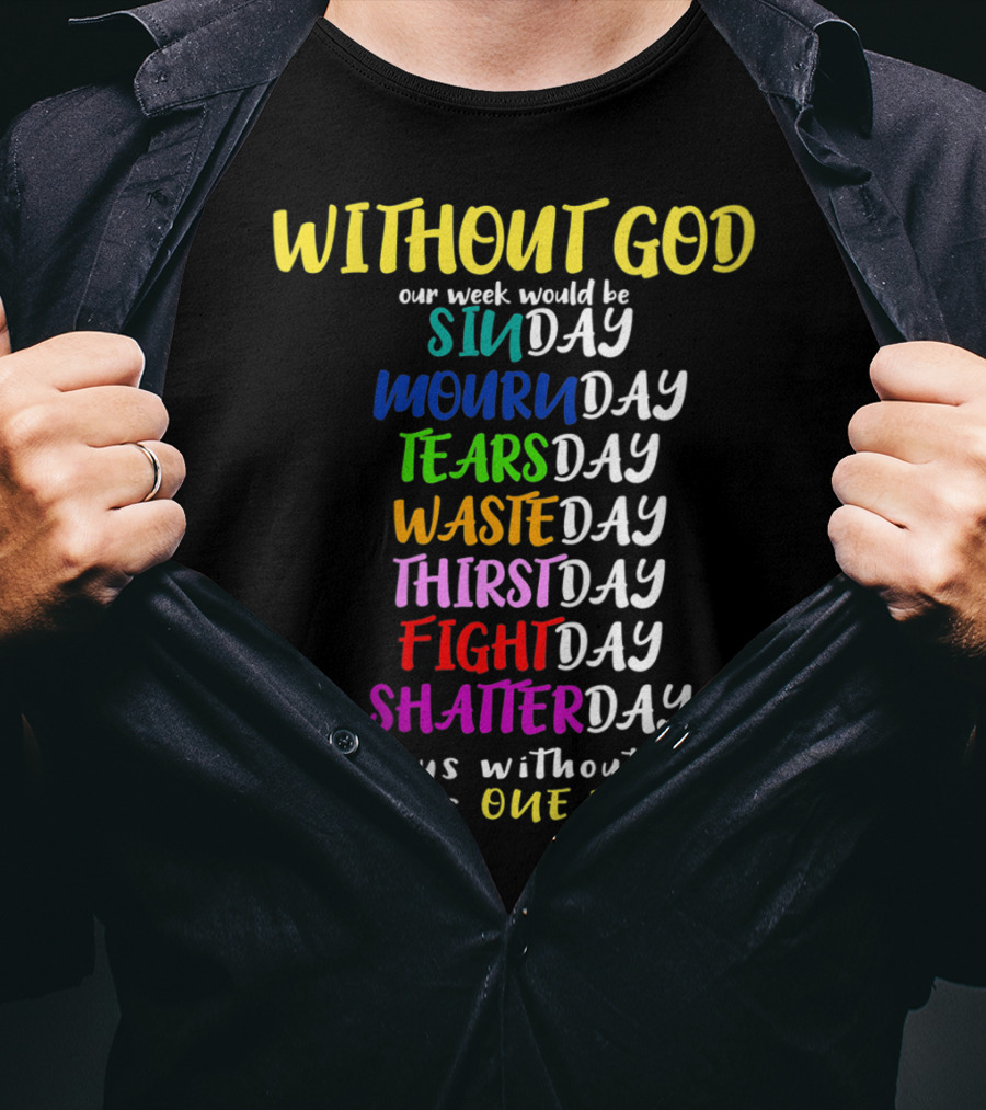 Without God SinDay MournDay TearsDay WasteDay ThirstDay FightDay ShatterDay One Weak T-Shirt