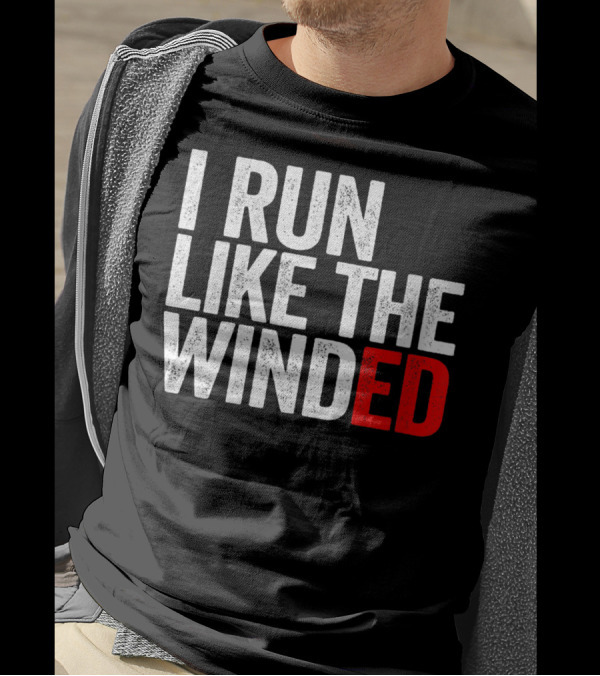 I Run Like The Winded Running Distressed Text Bold Comical T-Shirt