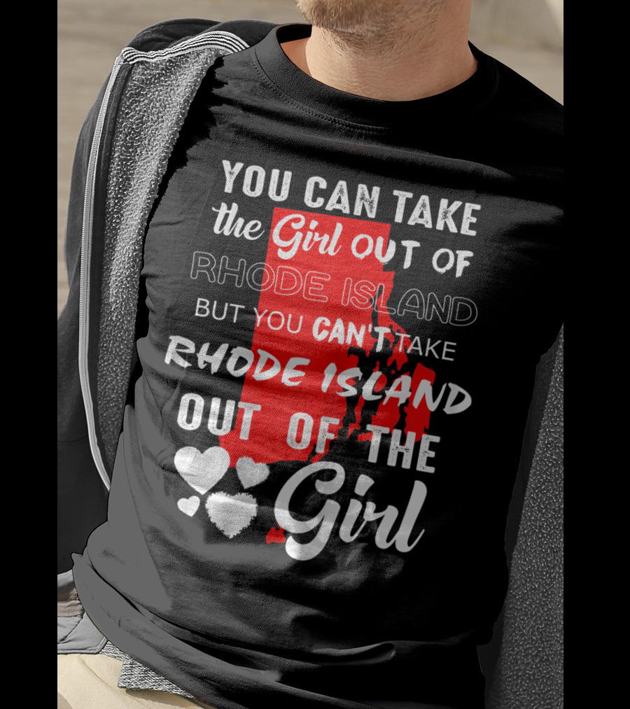 You Can Take The Girl Out Of Rhode Island But You Can't Take Rhode Island Out Of The Girl T-Shirt