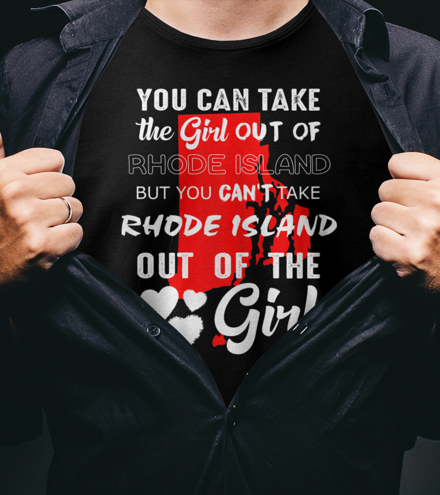 You Can Take The Girl Out Of Rhode Island But You Can't Take Rhode Island Out Of The Girl T-Shirt