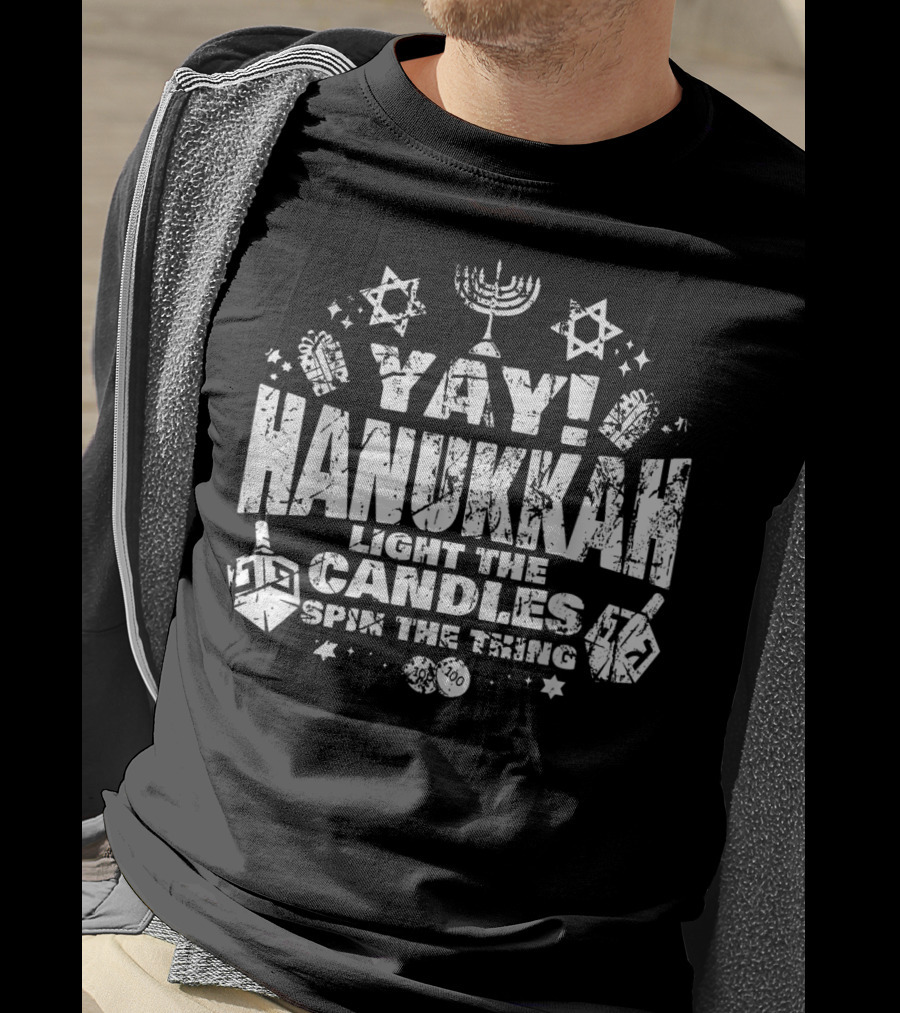 Yay Hanukkah Light The Candles Spin The Dreidel Menorah And Stars T-Shirt