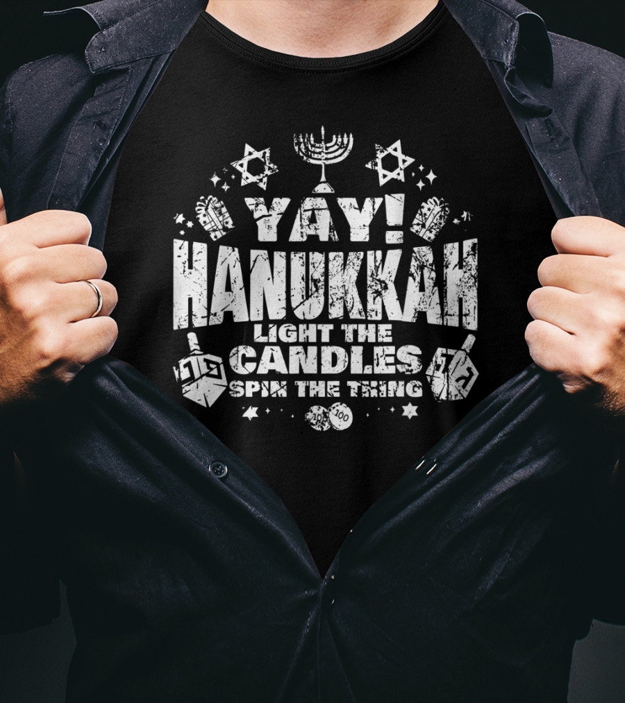 Yay Hanukkah Light The Candles Spin The Dreidel Menorah And Stars T-Shirt