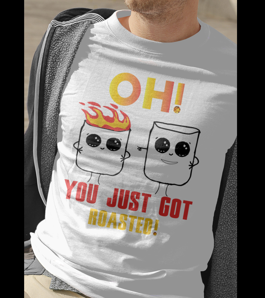 OH You Just Got Roasted Funny Marshmallows T-Shirt