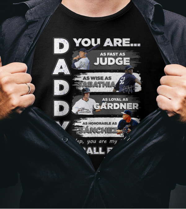 Daddy You Are Fast As Judge Wise As Sabathia Loyal As Gardner Honorable As Sanchez Favorite Baseball Buddy T-Shirt