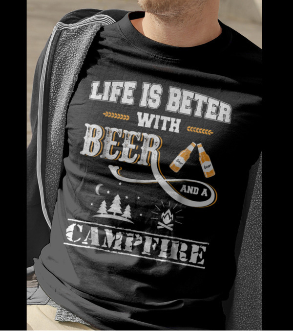 Life Is Better With Beer And A Campfire Camping Accessories T-Shirt