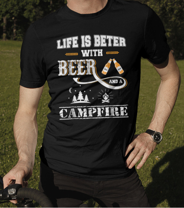 Life Is Better With Beer And A Campfire Camping Accessories T-Shirt