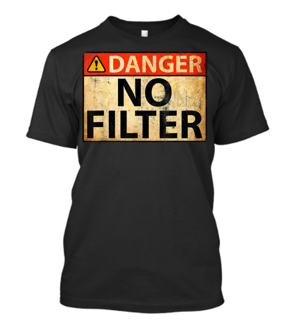 Danger No Filter Warning Sign Caution Alert T-Shirt