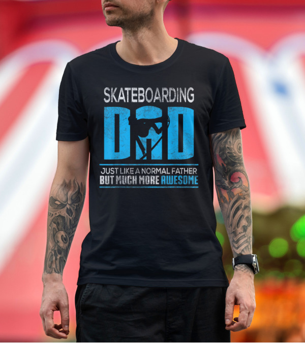 Premium T-Shirt: SKATEBOARDING DAD JUST LIKE A NORMAL FATHER BUT MUCH MORE AWESOME T-Shirt SKATEBOARDING DAD JUST LIKE A NORMAL FATHER BUT MUCH MORE AWESOME T-Shirt