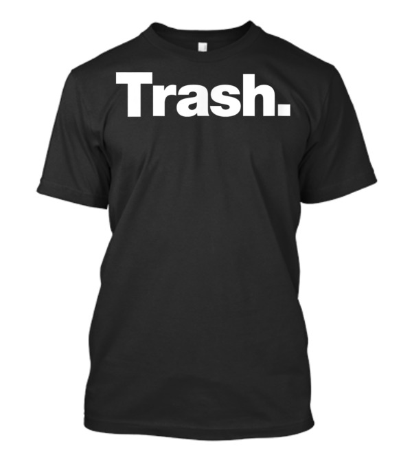 Trash A T-Shirt