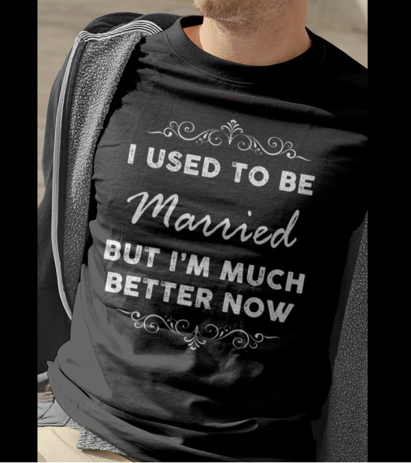 I Used To Be Married But I'm Much Better Now Vintage Decorative T-Shirt