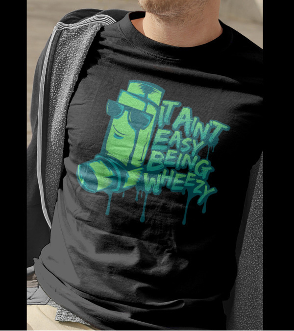 Ain't Easy Being Wheezy Inhaler Cool Asthma Attack T-Shirt