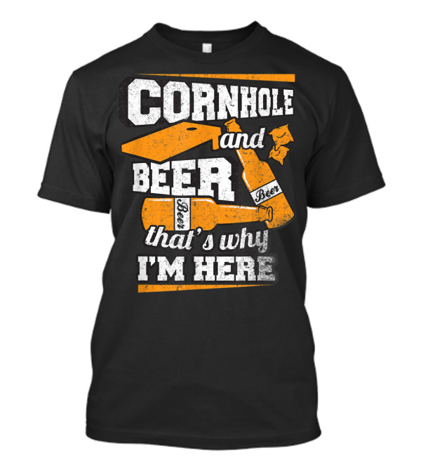 Cornhole And Beer That's Why I'm Here Fun Cornhole T-Shirt