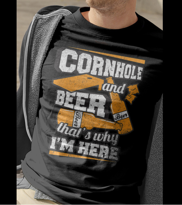 Cornhole And Beer That's Why I'm Here Fun Cornhole T-Shirt