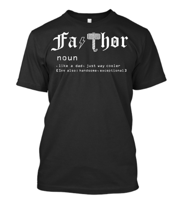 Fa Thor Noun Like A Dad Just Way Cooler See Also Handsome Exceptional Father's Day T-Shirt