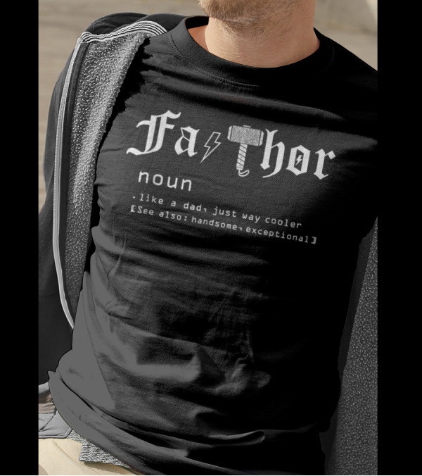 Fa Thor Noun Like A Dad Just Way Cooler See Also Handsome Exceptional Father's Day T-Shirt