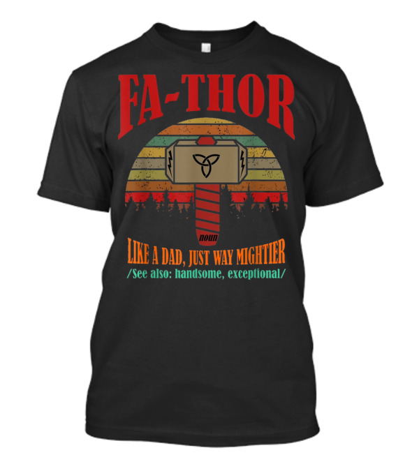FA-THOR Like A Dad Just Way Mightier See Also Handsome Exceptional Hammer Noun T-Shirt