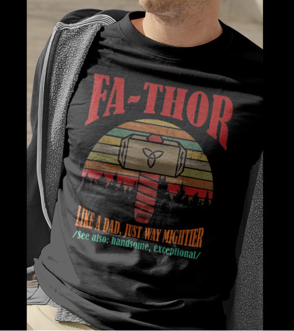 FA-THOR Like A Dad Just Way Mightier See Also Handsome Exceptional Hammer Noun T-Shirt