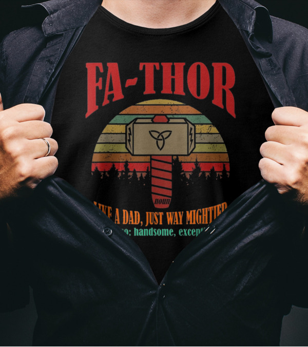 FA-THOR Like A Dad Just Way Mightier See Also Handsome Exceptional Hammer Noun T-Shirt