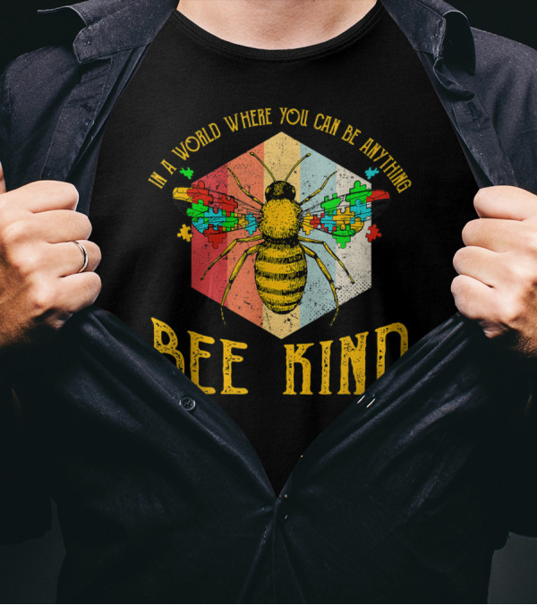 In A World Where You Can Be Anything Bee Kind Autism Awareness T-Shirt