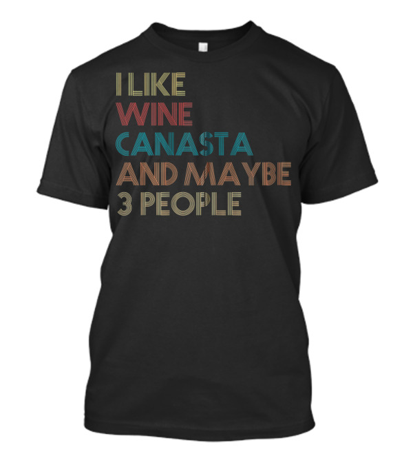 I Like Wine Canasta And Maybe 3 People T-Shirt