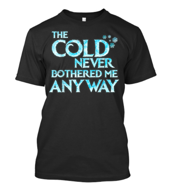 The Cold Never Bothered Me Anyway Frozen Inspired Snowflake T-Shirt