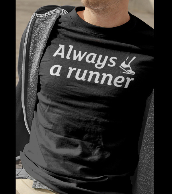 Always A Runner Hilarious Exercise Gains Gym T-Shirt