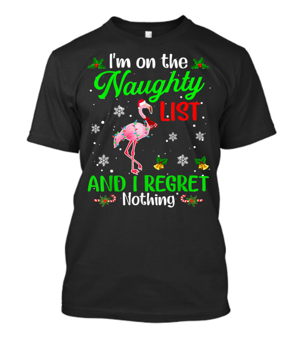 I'm On The Naughty List And I Regret Nothing Flamingo Christmas Holiday Snowflakes Holly Candy Canes T-Shirt