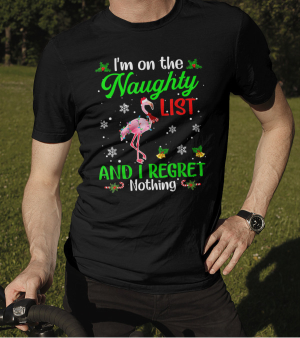 I'm On The Naughty List And I Regret Nothing Flamingo Christmas Holiday Snowflakes Holly Candy Canes T-Shirt