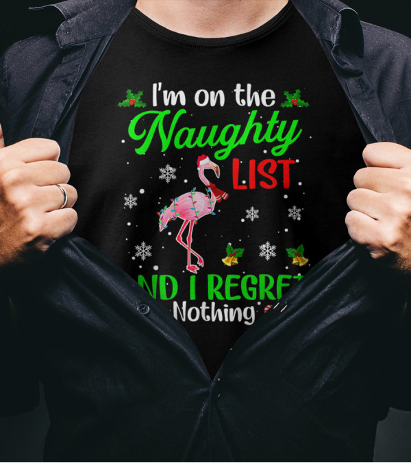 I'm On The Naughty List And I Regret Nothing Flamingo Christmas Holiday Snowflakes Holly Candy Canes T-Shirt