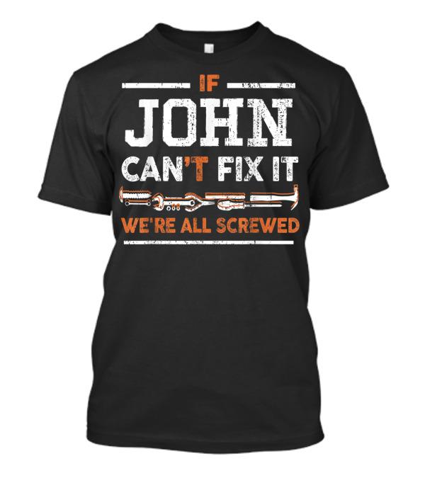 If John Can't Fix It We're All Screwed Tools T-Shirt