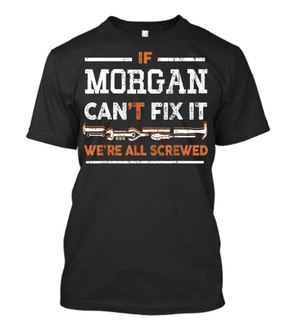If Morgan Can't Fix It We're All Screwed Tools T-Shirt