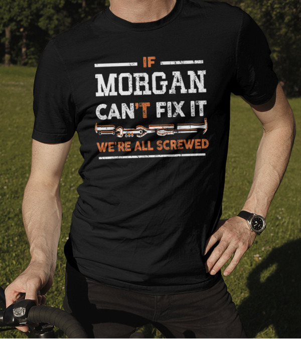 If Morgan Can't Fix It We're All Screwed Tools T-Shirt