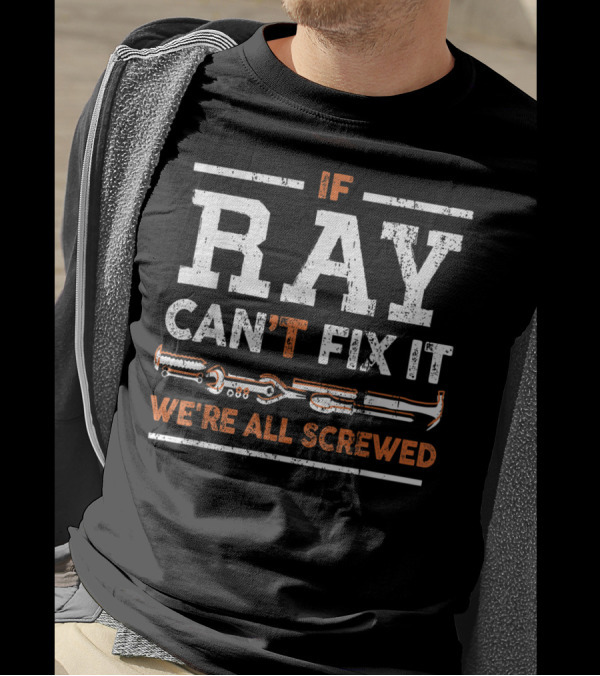 If Ray Can't Fix It We're All Screwed Tools T-Shirt