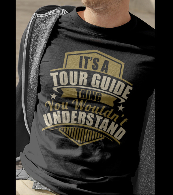 It's A Tour Guide Thing You Wouldn't Understand T-Shirt