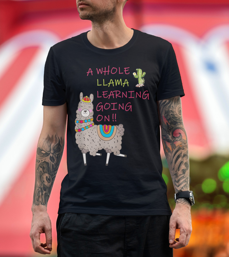 A Whole Llama Learning Going On Teachers Students Alpaca Lovers T-Shirt
