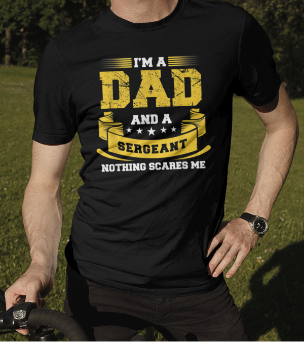 I'm A Dad And A Sergeant Nothing Scares Me Stars Yellow Banner T-Shirt
