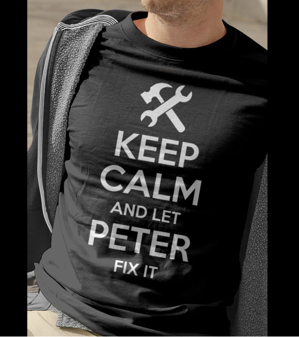 KEEP CALM AND LET PETER FIX IT T-Shirt