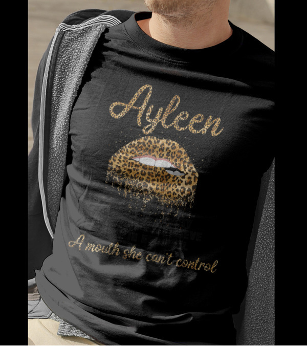 Ayleen Hated By Many Loved By Plenty Heart On Her Sleeve Fire In Her Soul Leopard Lip A Mouth She Can't Control T-Shirt