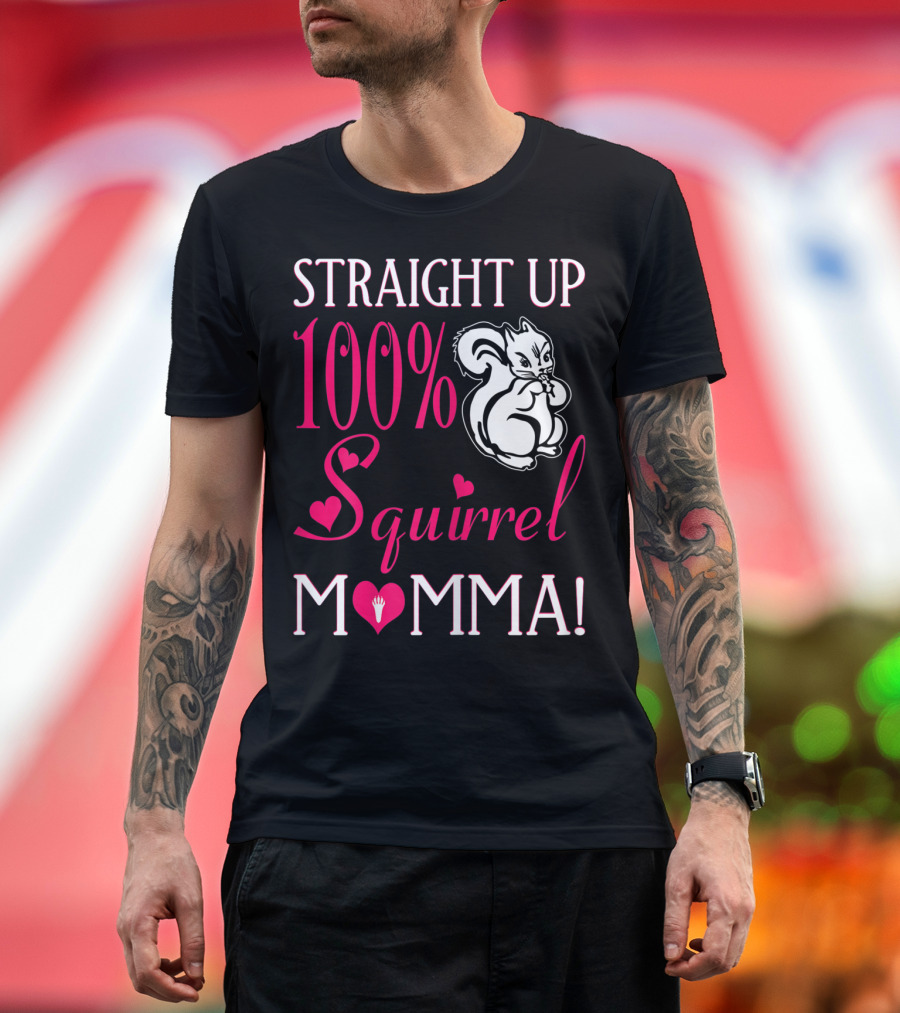 Straight Up 100% Squirrel Momma with Heart Accents and Squirrel T-Shirt