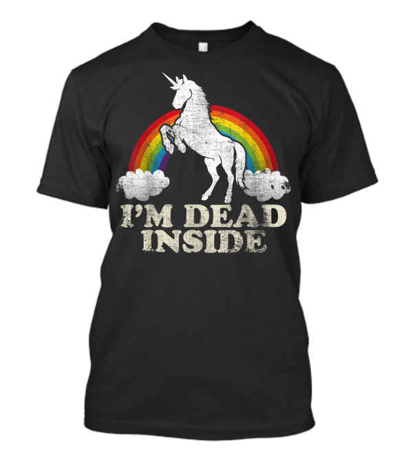I'm Dead Inside Unicorn Rainbow Sarcastic Humor T-Shirt