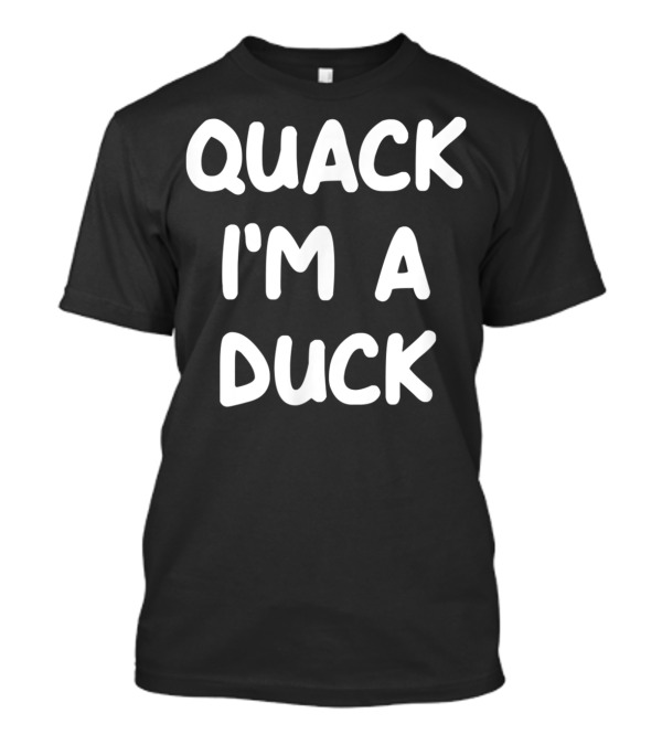 Quack I'm A Duck Funny Sarcastic Joke Popular T-Shirt