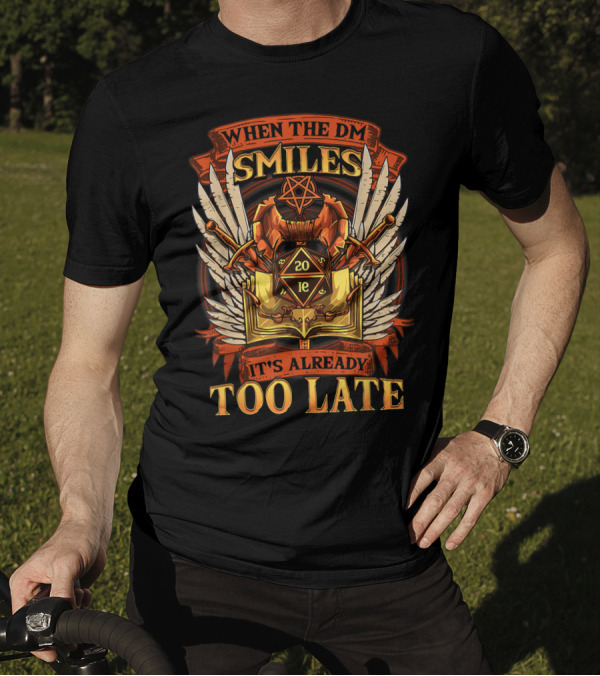 When The DM Smiles 20 Sided Dice It's Already Too Late T-Shirt